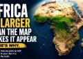 Why the World’s Maps Make Africa Look Smaller Than It Really Is