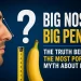 Big Nose, Big Penis? The Truth Behind a Popular Myth About Men 10 Big Nose, Big Penis? The Truth Behind a Popular Myth About Men